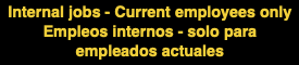 Internal Jobs - Current Employees Only  Empleos Internos - Solo Empleados Actuales