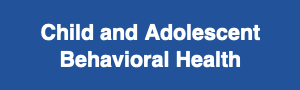 Child and Adolescent Behavioral Health