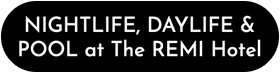 NIGHTLIFE, DAYLIFE & POOL at The REMI Hotel